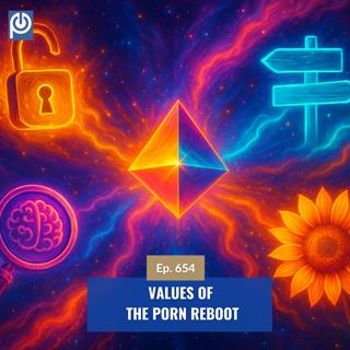 The Porn Reboot Podcast Episode 654: 4 Values of Porn Reboot