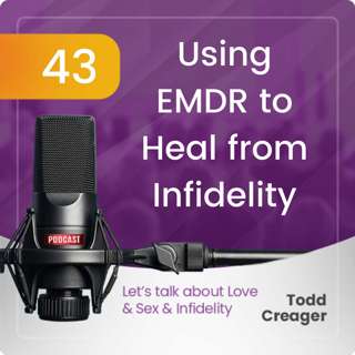 Episode #43: Using EMDR to heal from Infidelity