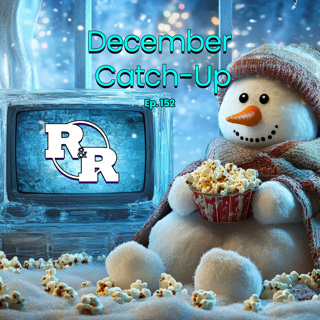 R&R 152: December Catch Up