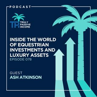 Inside the World of Equestrian Investments and Luxury Assets with Ash Atkinson