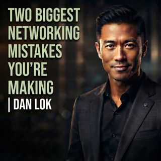 Two Biggest Networking Mistakes You’re Making | Dan Lok