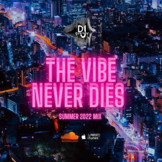 "The Vibe Never Dies" Summer 2022 Mix