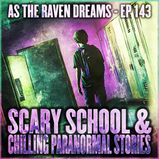 ATRD Ep. 143 - 12 More Chilling Paranormal Stories & Scary School Stories