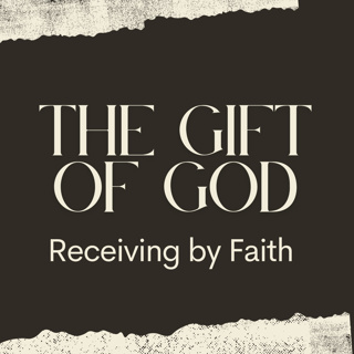 The Gift of God - Receiving by Faith