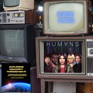 Rewind: Humans — Examining the Soul of a Synthetic Future