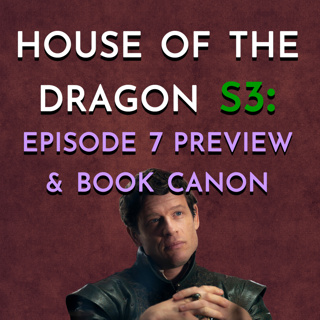 House of the Dragon: S3 - Episode 7 Preview & Book Canon
