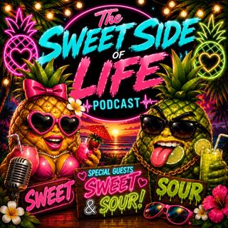 The Sweet Side Of Life Ep72 - Welcome Sweet and Sour to the studio for the first time!