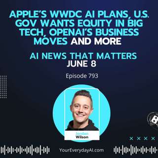 Ep 793: Apple’s WWDC AI plans, U.S. Gov wants equity in Big Tech, OpenAI’s business moves and more