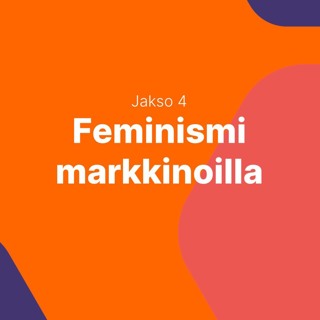 Feminismiä talouteen! Osa 4: Feminismi markkinoilla