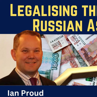 Ian Proud: Legalising the Theft of Russian Assets