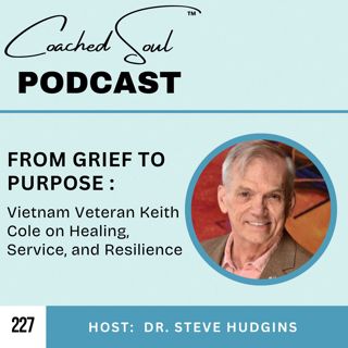 From Grief to Purpose: Vietnam Veteran Keith Cole on Healing, Service, and Resilience