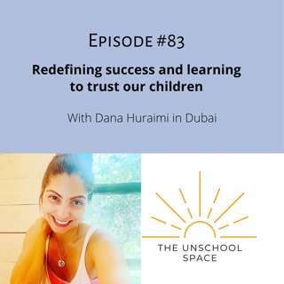 #83 Redefining success and learning to trust our children, with Dana Huraimi in Dubai