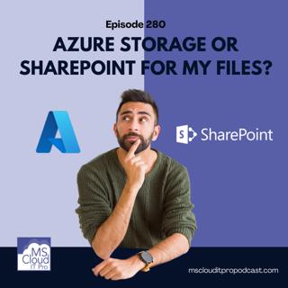 Episode 280 – Azure Storage or SharePoint for my files?