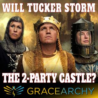 162: Does Tucker Carlson Understand the Rigged Two Party System? - Gracearchy with Jim Babka