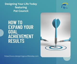 How to Expand Your Goal Achievement Results