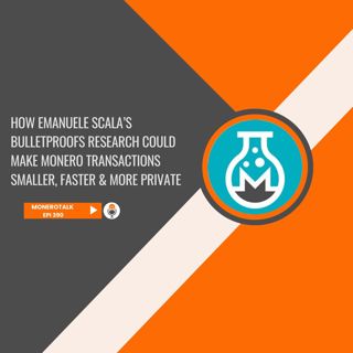How Bulletproofs Research Could Make Monero Transactions Smaller, Faster & More Private | EPI 390
