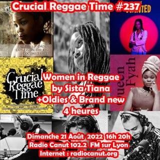 Crucial Reggae Time #237 21082022 4 Heures Women in Reggae Sista Tiana + Oldies & Brand new