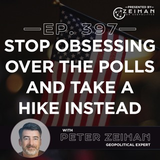 Stop Obsessing Over the Polls and Take a Hike Instead || Peter Zeihan