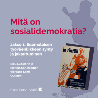Mitä on sosialidemokratia? Jakso 1. Suomalaisen työväenliikkeen synty ja jakautuminen