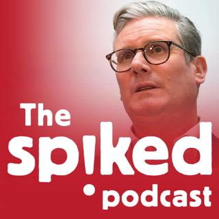 283: Why Things Can Only Get Worse with Keir Starmer
