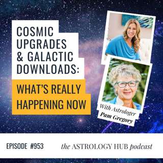 Cosmic Upgrades & Galactic Downloads: What’s Really Happening Now w/ Pam Gregory
