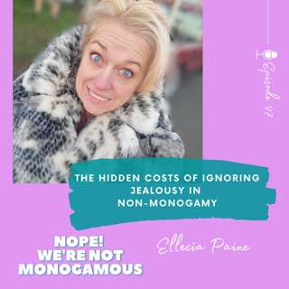 The Hidden Costs of Ignoring Jealousy in Non-Monogamous Relationships, EP. 97