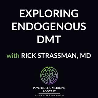 Exploring Endogenous DMT with Rick Strassman, MD