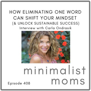 How Eliminating One Word Can Shift Your Mindset (& Unlock Sustainable Success) | Carla Ondrasik (EP408)