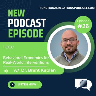 #26 - Behavioral Economics for Real-World Interventions w/ Dr. Brent Kaplan