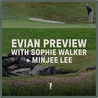 1036: Evian Preview with Sophie Walker + Minjee Lee Interview