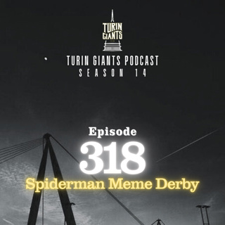 Turin Giants Podcast 318: Spiderman Meme Derby