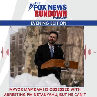 Evening Edition: Mayor Mamdani is Obsessed with Arresting PM Netanyahu, But He Can't