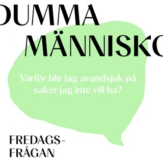FREDAGSFRÅGAN: Varför blir jag avundsjuk på saker jag inte vill ha?