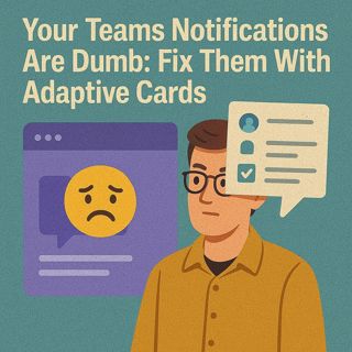 Your Teams Notifications Are Dumb: How To Fix Them With Microsoft Lists, Adaptive Cards & Power Automate