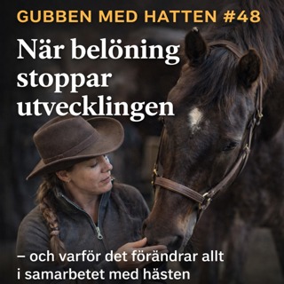Gubben Med Hatten #48 - När belöning stoppar utvecklingen – och varför det förändrar allt i samarbetet med hästen