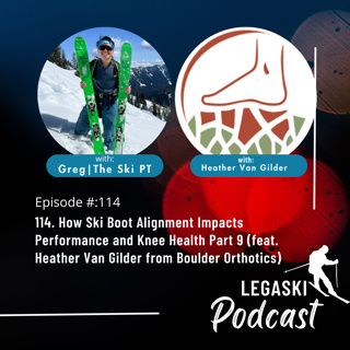 114. How Ski Boot Alignment Impacts Performance and Knee Health Part 9 (feat. Heather Van Gilder from Boulder Orthotics)