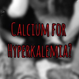 Calcium is not magic dust...but it does work. PFC Podcast 217: Calcium for Hyperkalemia?