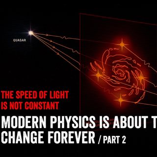 Modern Physics is About to Change Forever Ep2/3: The Speed of Light Is NOT Constant.