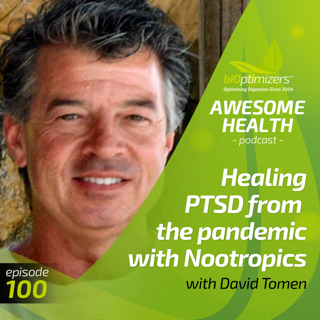 100: Healing PTSD from the pandemic with Nootropics, with David Tomen