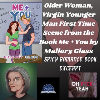 Older Woman, Virgin Younger Man First Time Scene from the Book Me and You by Mallory Glass