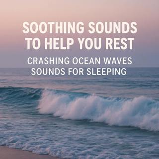Soothing Sounds to Help You Rest | Crashing Ocean Waves Sounds for Sleeping