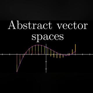 Abstract vector spaces | Chapter 16, Essence of linear algebra
