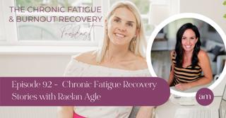 Episode 91 - Chronic Fatigue Recovery Stories with Raelan Agle