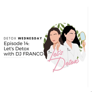 Ep. 14 Let's Detox with DJ & Producer, FRANCO