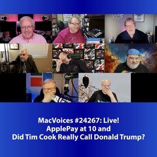 MacVoices #24267: ApplePay at 10 and Did Tim Cook Really Call Donald Trump?
