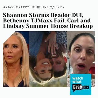 Crappy Hour Live: Shannon Storms Beador DUI, Bethenny TJMaxx Fail, Carl and Lindsay Summer House Breakup