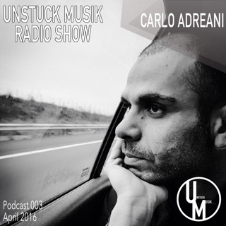 003 UNSTUCK MUSIK RADIO SHOW - CARLO ADREANI