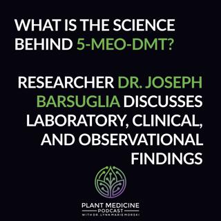 5-MeO-DMT Scientific Research with Dr. Joseph Barsuglia