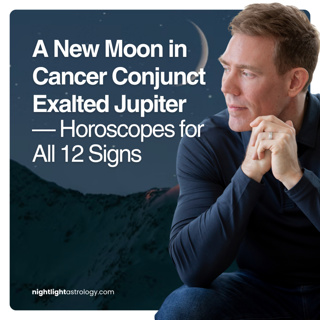 A New Moon in Cancer Conjunct Exalted Jupiter — Horoscopes for All 12 Signs