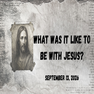 636 What was it like to be with Jesus? wk 22 091326